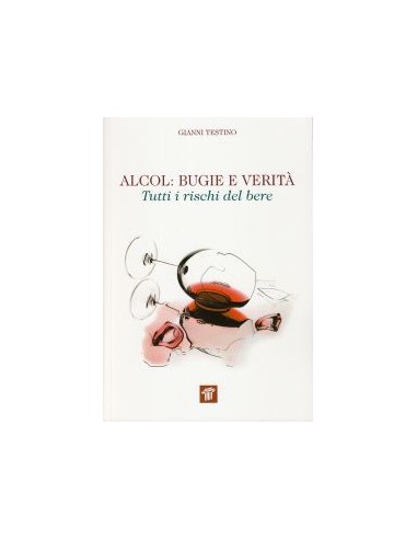 Alcol bugie e verità Tutti i rischi...