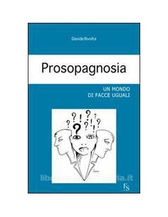 Prosopagnosia Un mondo di...