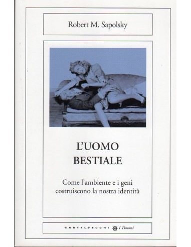 Uomo bestiale Come l'ambiente e i...