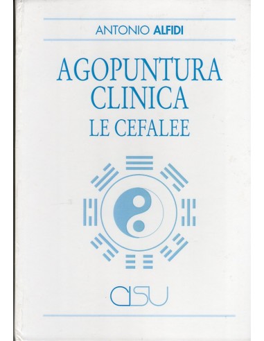 Agopuntura clinica le cefalee 1/e 2005