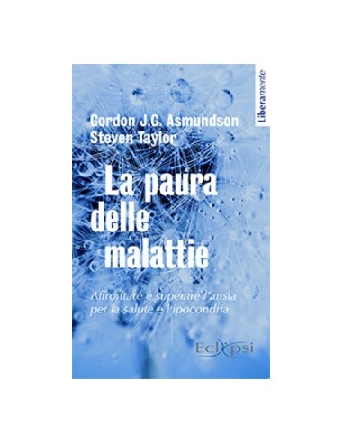 La paura delle malattie. Affrontare e...
