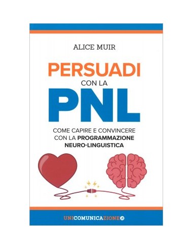 Persuadi con la PNL come capire e...