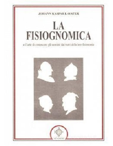Fisiognomica La o l'arte di conoscere gli uomini dai tratti della loro fisionomia