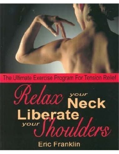 Relax Your Neck, Liberate Your Shoulders: The Ultimate Exercise Program for Tension Relief 1/e 2017