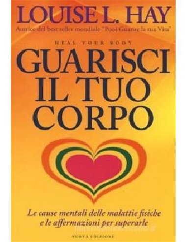 Guarisci il tuo corpo Le cause mentali delle malattie fisiche e le affermazioni per superarle