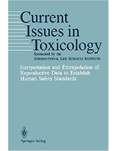 Interpretation and Extrapolation of Reproductive Data to Establish Human Safety Standards Current issues in toxicology