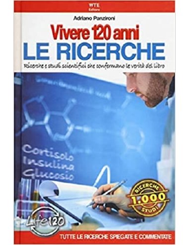 Vivere 120 anni. Le ricerche. Ricerche e studi scientifici che confermano le verità del libro